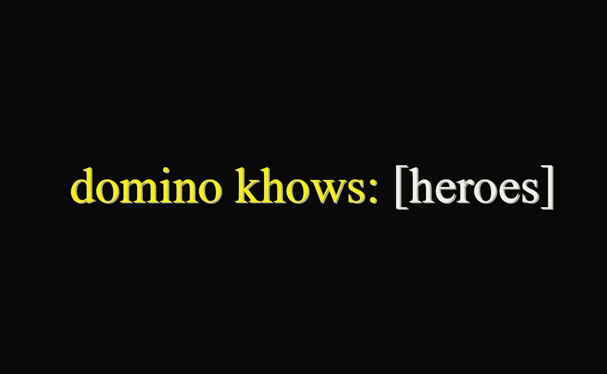 domino khows: [heroes]