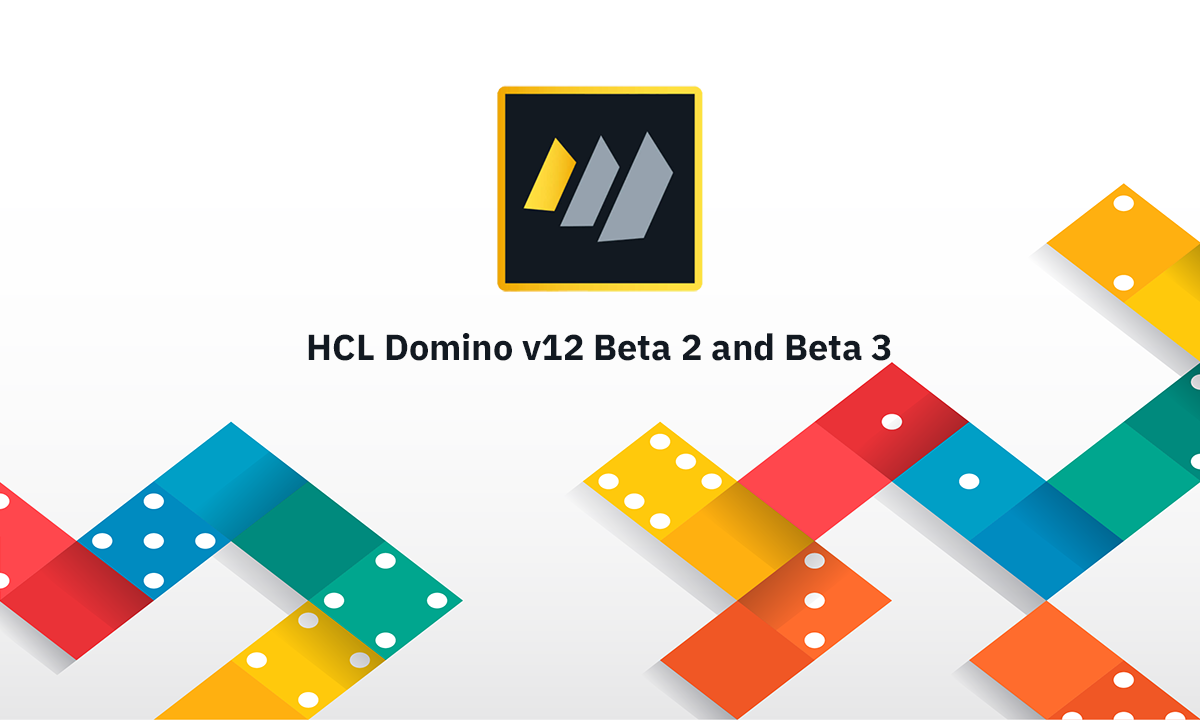 HCL Domino v12 Beta 2 and Beta 3