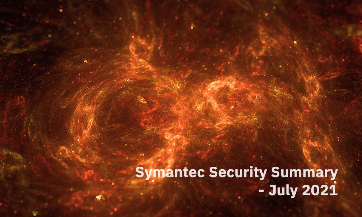 Symantec Security Summary - July 2021
